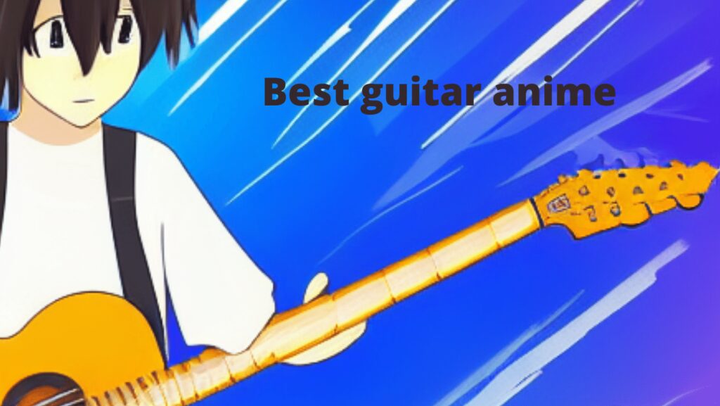 Guide to the best guitar anime